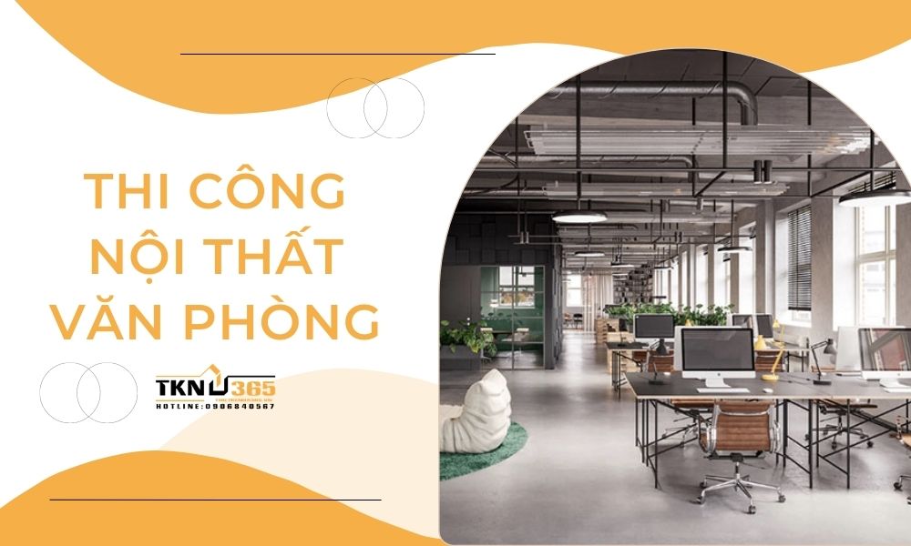 Thi công nội thất văn phòng chuyên nghiệp, đúng tiến độ