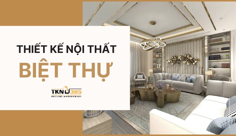 99+ Mẫu thiết kế nội thất biệt thự đẹp hiện đại, sang trọng 2024