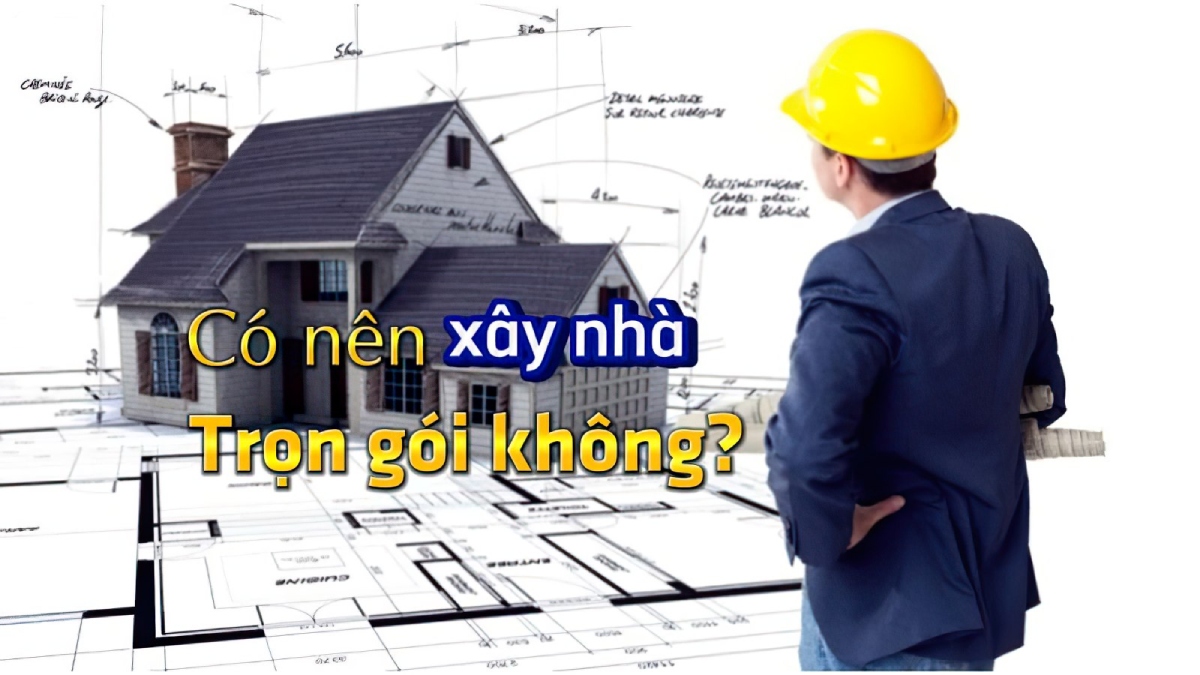 Có nên xây nhà trọn gói không 1