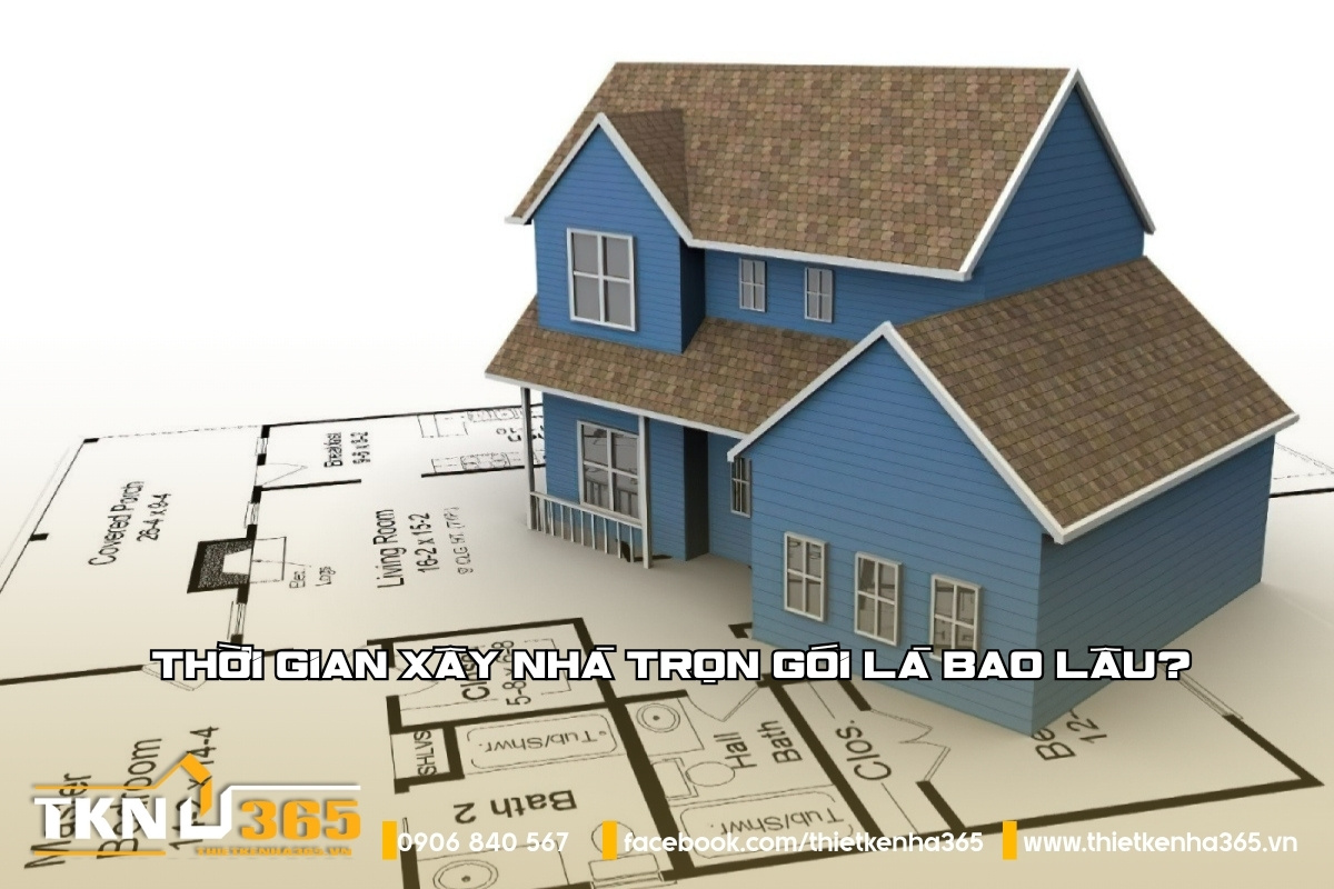 thoi-gian-xay-nha-tron-goi-la-bao-lau