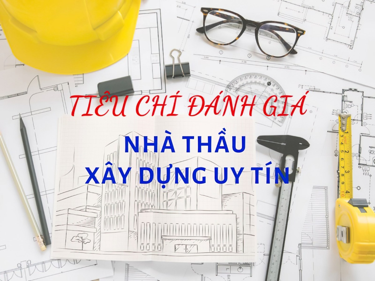 Ti&ecirc;u ch&iacute; chọn c&ocirc;ng ty x&acirc;y nh&agrave; uy t&iacute;n 1