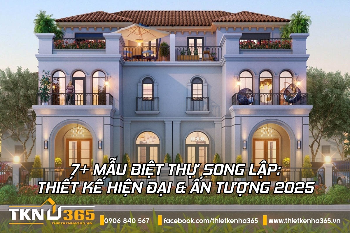 7+ mẫu biệt thự song lập: thiết kế hiện đại & ấn tượng 2025