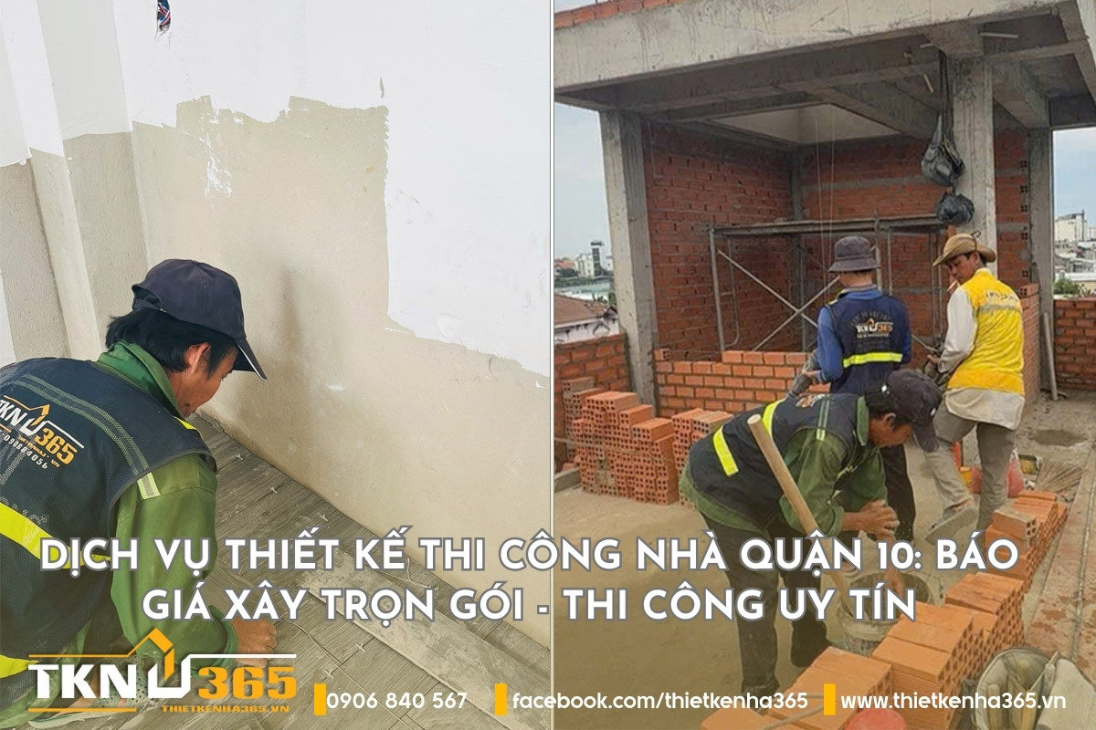 Dịch vụ thiết kế thi công nhà Quận 10: Báo giá xây trọn gói - thi công uy tín