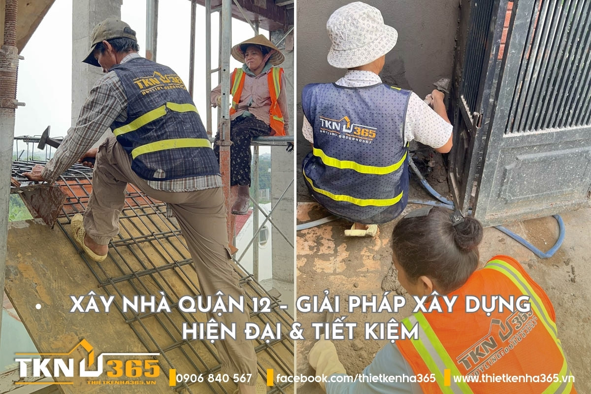 Xây Nhà Quận 12 – Giải Pháp Xây Dựng Hiện Đại & Tiết Kiệm